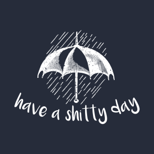 have a shitty day 2021 T-Shirt