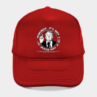 Remember, It's Not A Lie If You Believe It- Trump Hat
