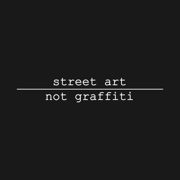 street art not graffiti by NotComplainingJustAsking