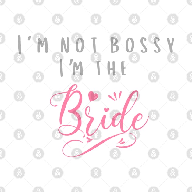 I'm Not Bossy I'm the Bride by MCsab Creations