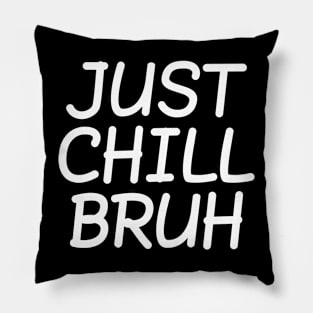 Just Chill Bruh, Funny Teenager Quote, Bruh Chill, No Rush Pillow