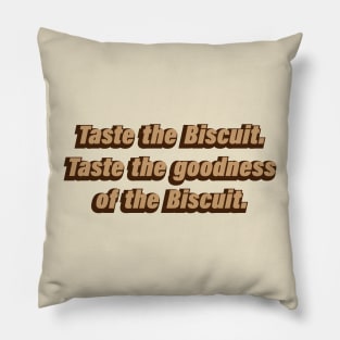 Taste the Biscuit Taste the goodness of the Biscuit Pillow