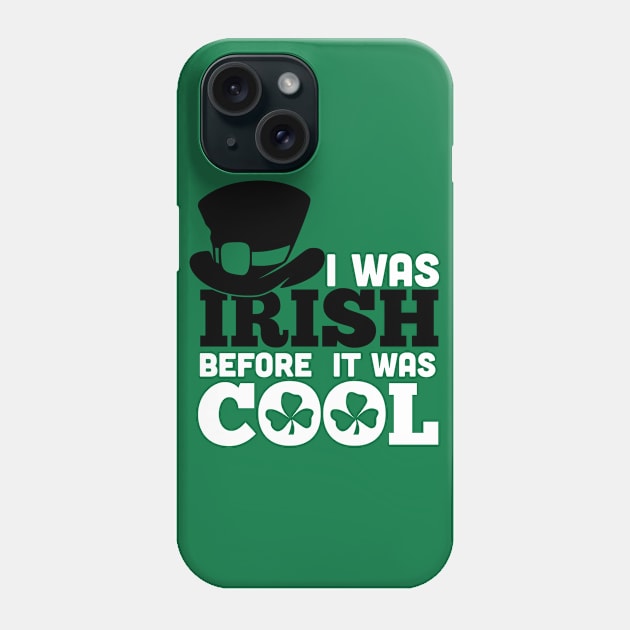 I WAS IRISH BEFORE IT WASH COOL (black&white) Phone Case by nektarinchen