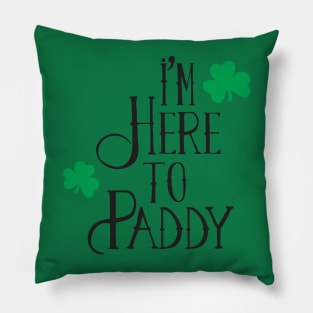 I'm Here to Paddy Pillow