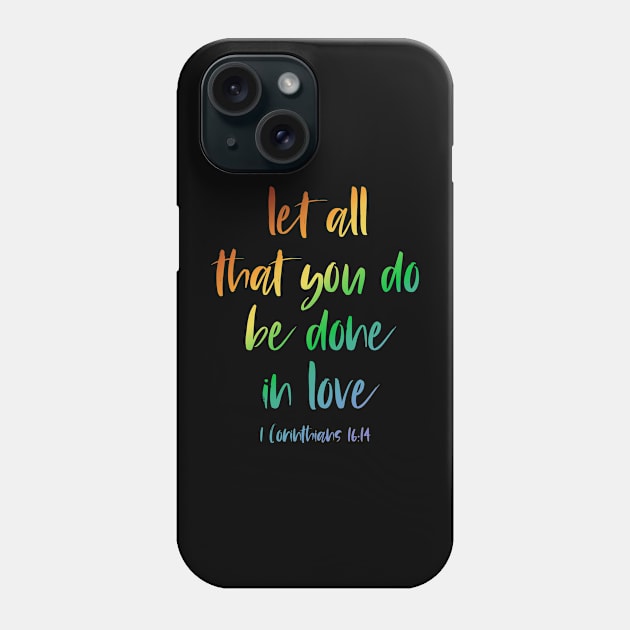 Christian Bible Verse: Let all that you do be done in love (rainbow text) Phone Case by Ofeefee
