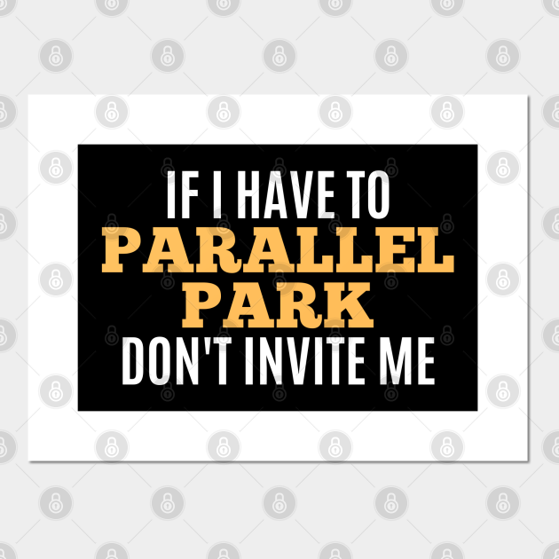 Funny Sarcastic Quote Saying Parallel Parking Driver Driving - Funny Sayings - Posters and Art Prints | TeePublic Funny Sarcastic Quote Saying Parallel Parking Driver Driving - Funny Sayings - Posters and Art Prints | TeePublic