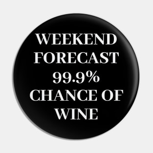 Weekend Forecast 99.9% Chance Of Wine Pin