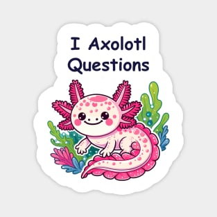 I Axolotl Questions Magnet