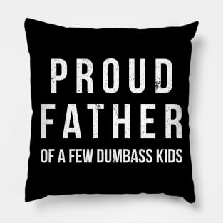 Proud father of a few dumbass kids funny t-shirt Pillow