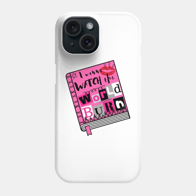 I Wanna Watch the World Burn - Mean Girls Musical Phone Case by sammimcsporran