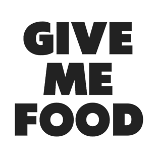 Give Me Food T-Shirt