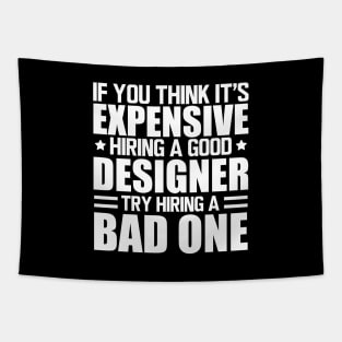 Designer - If you think it's expensive hiring a good designer try hiring a bad one w Tapestry