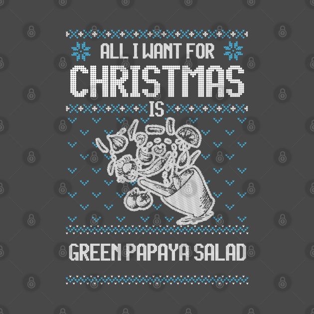 All I Want For Christmas Is Green Papaya Salad - Ugly Xmas Sweater For Thai Food Lovers by Ugly Christmas Sweater Gift