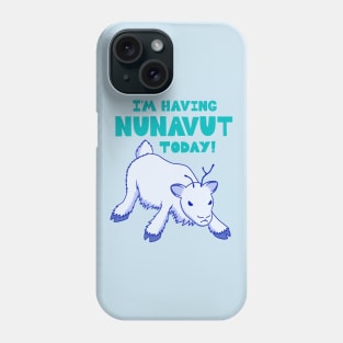 I'm Having NUNAVUT Today Phone Case