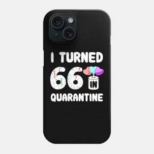 I Turned 66 In Quarantine Phone Case