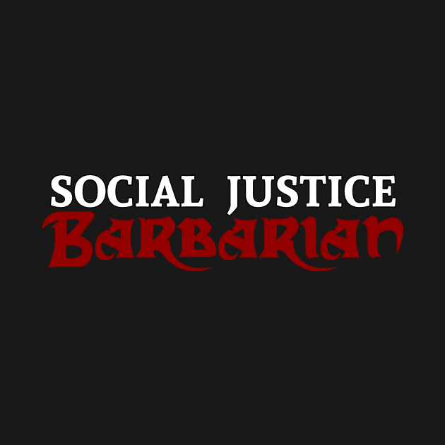 Social Justice Barbarian by Basilisk