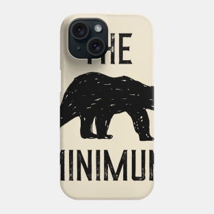 The Bear Minimum Phone Case