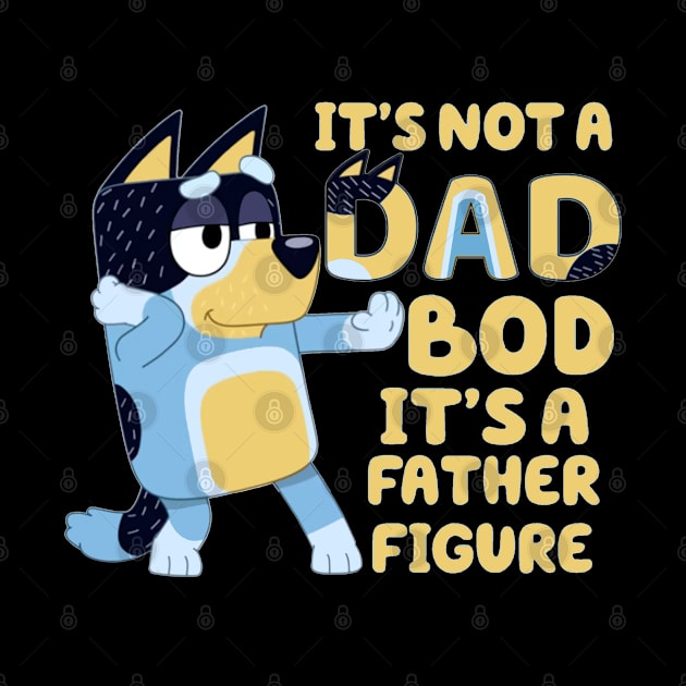 IT'S NOT DAD BOD, ITS A FATHER FIGURE by HYPERBOXJGJ