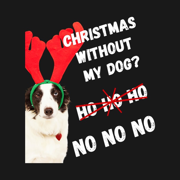 Christmas without My Dog? NO NO NO! by greenPAWS graphics