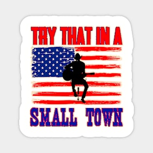 Try That in A Small Town Shirt, Vintage Try That in A Small Town Flag USA T-Shirt Magnet