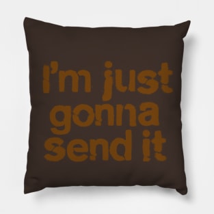 I'm Just Gonna Send It Pillow