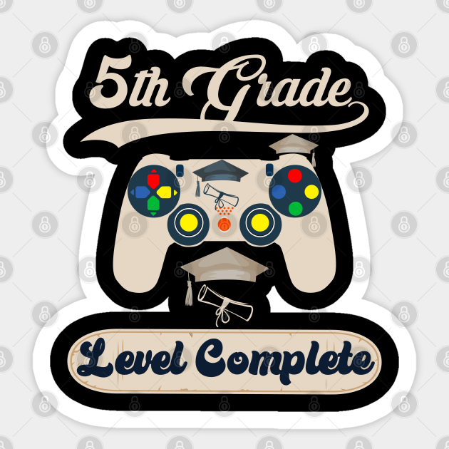 5th Grade Level Complete Level 5 Complete Graduation 5th Grade Level Complete Sticker Teepublic