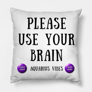 Please use your brain aquarius vibes Pillow