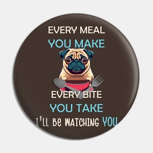 Funny Pug Every Meal Every Bite You Take Cute Pug Pin