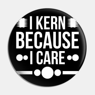 I kern because i care Pin