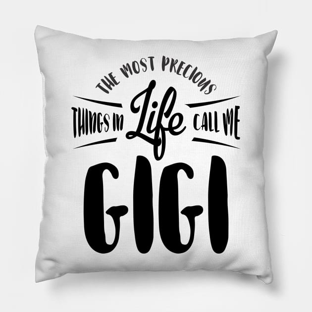 The Most Precious Things in Life Call Me Gigi Gift Pillow by cidolopez