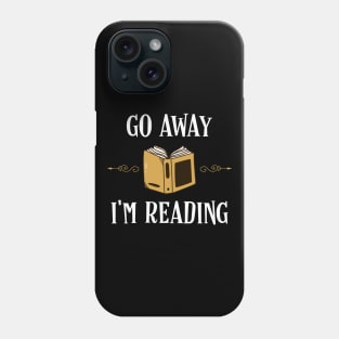 Go Away Im Reading Bookworm Bookish Quotes Phone Case