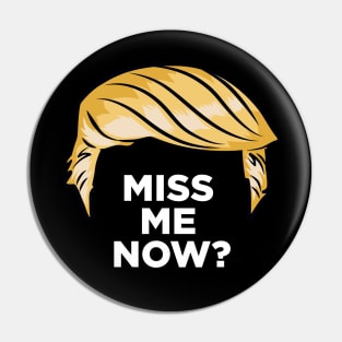 Trump - Miss Me Now? Pin