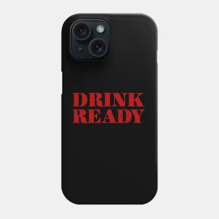 Drink Ready Phone Case