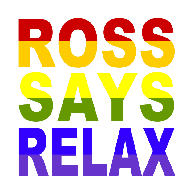 Ross Says Relax!! by Vandalay Industries