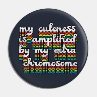 My Cuteness Is Amplified By My Extra Chromosome // Down Syndrome Awareness Pin