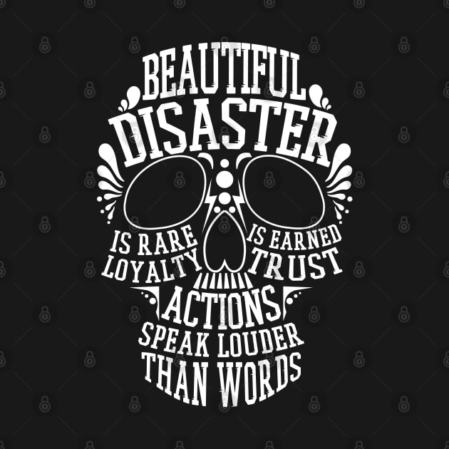 Beautiful disaster - Loyalty is rare, trust is earned, actions speak louder than words by AbirAbd