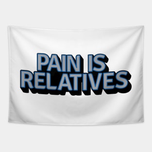 Pain Is Relatives Tapestry