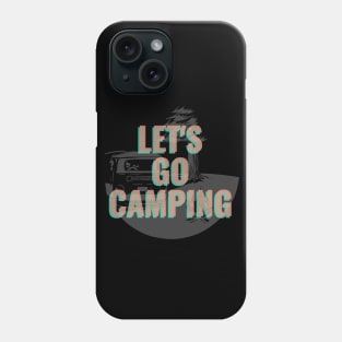 Let's Go Camping - Camping Lover Gift Phone Case