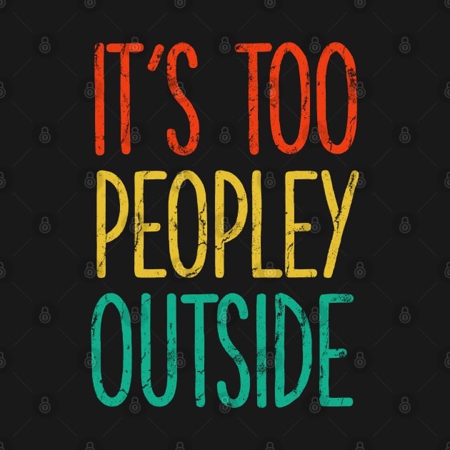 It's too peopley outside Shirt for Women Funny Introvert Tee Ew People shirt Homebody by PMK-PODCAST