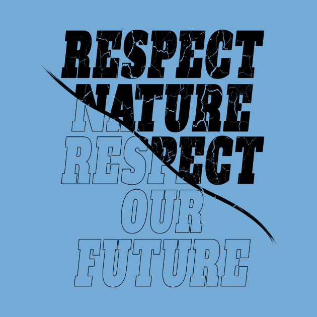 "Respect nature respect our future"  environmentalist by MusicianCatsClub