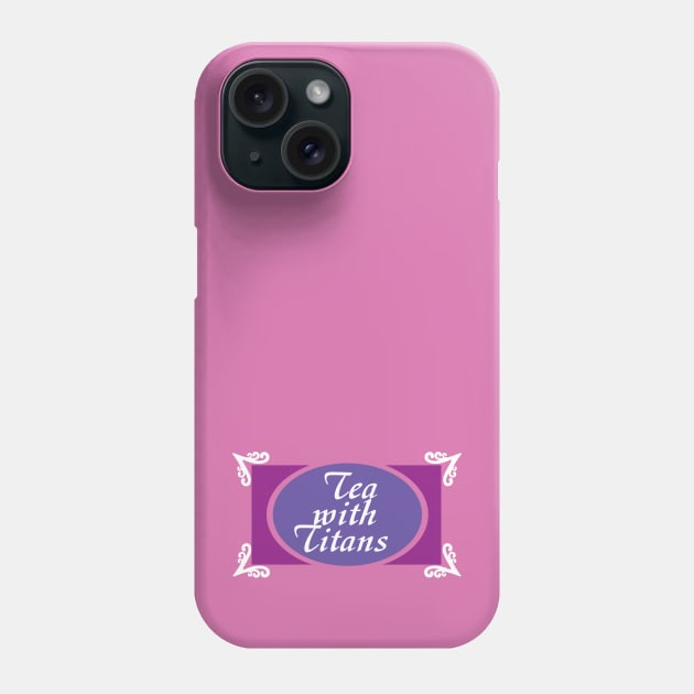 Tea with Titans Phone Case by saintpetty