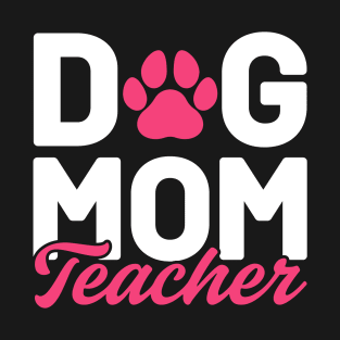 Dog Mom Teacher T-Shirt