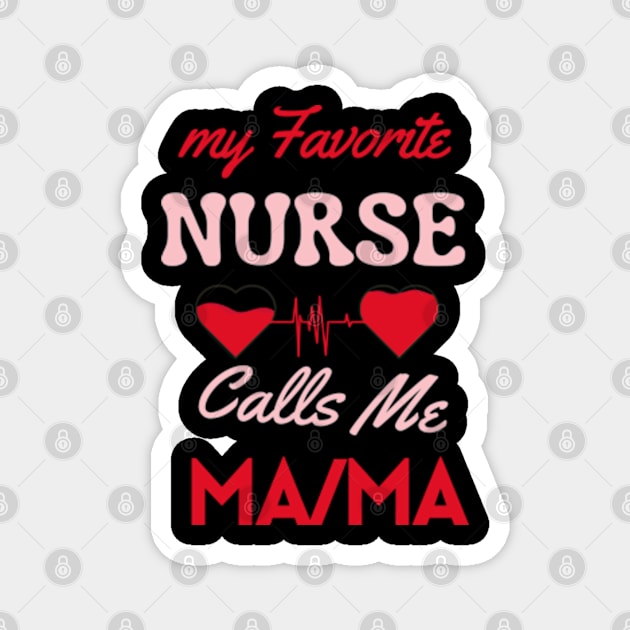 My favorit Nurse calls me mama Magnet by Oasis Designs