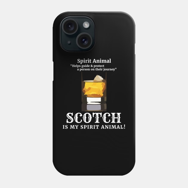 Scotch Lover SCOTCH IS MY SPIRIT ANIMAL! Funny gift Phone Case by ScottyGaaDo