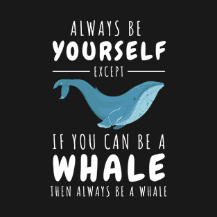 Always be yourself, whale lover T-Shirt