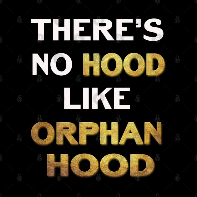 Theres No Hood Like OrphanHood by familycuteycom