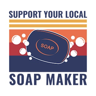 Support Your Local Soap Maker Funny Soap Making T-Shirt