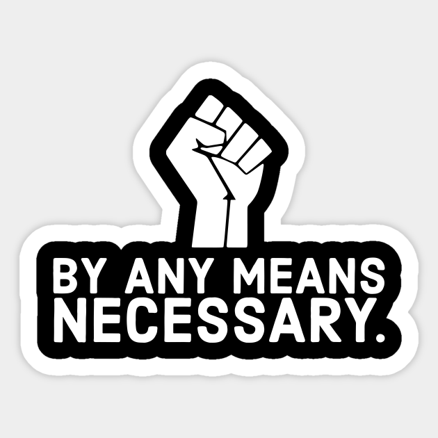 By Any Means Necessary Black Lives Matter Black History No Justice No Peace Black Lives Matter Sticker Teepublic