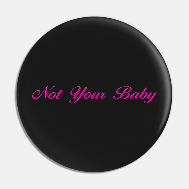 Not Your Baby Pin by pasnthroo