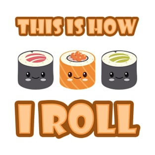 This Is How I Roll Funny Cute Kawaii Food Pun Wordplay T-Shirt